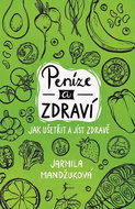 Peníze a zdraví: Jak ušetřit a jíst zdravě - Kniha