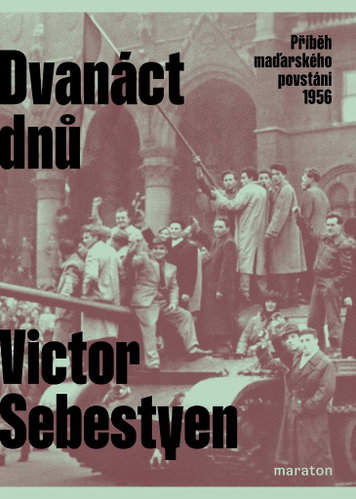 Dvanáct dnů: Příběh maďarského povstání 1956 - Kniha - Main image