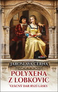 Polyxena z Lobkovic: Vzácný dar ryzí lásky - Kniha