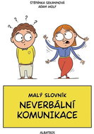 Malý slovník neverbální komunikace: Staň se mistrem komunikace beze slov - Kniha