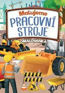 Malujeme pracovní stroje Omalovánka - Kniha