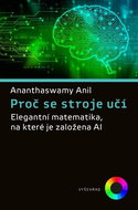 Proč se stroje učí: Elegantní matematika, na které je založena AI - Kniha