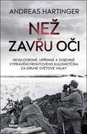 Než zavřu oči: Nemilosrdné, upřímné a dojemné vyprávění frontového kulometčíka za 2. sv. války - Kniha