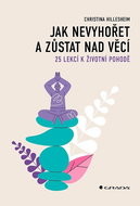 Jak nevyhořet a zůstat nad věcí: 25 lekcí k životní pohodě - Kniha