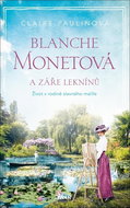 Blanche Monetová a záře leknínů: Život v rodině slavného malíře - Kniha