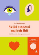 Velké starosti malých lidí: Když chcete svým dětem skutečně porozumět - Kniha