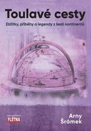 Toulavé cesty: Zážitky, příběhy a legendy z šesti kontinentů - Kniha