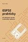 ESP32 prakticky: Od základních obvodů k pokročilým aplikacím - Kniha