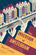 The Invention of Amsterdam: A History of Europe's Greatest City in Ten Walks - Kniha