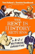 The Rest is History Returns: An A-Z of Historical Curiosities - Kniha