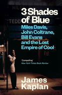 3 Shades of Blue: Miles Davis, John Coltrane, Bill Evans & The Lost Empire of Cool - Kniha