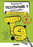 Príprava na testovanie 9 Matematika: Testy pre deviatakov ZŠ a štvrtákov 8-ročného gymnázia - Kniha