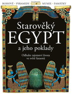 Starověký Egypt a jeho poklady: Odhalte tajemství života ve světě faraonů - Kniha
