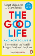 The Good Life: Lessons from the World's Longest Study on Happiness - Kniha