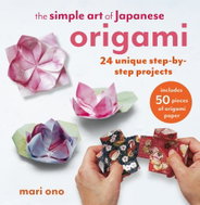 The Simple Art of Japanese Origami: 24 unique step-by-step projects, including 50 pieces of origami  - Kniha