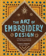 The Art of Embroidery Design: A Workshop for Developing Your Own Original Stitching - Kniha