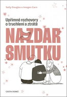 Na zdar smutku: Upřímné rozhovory o truchlení a ztrátě - Kniha