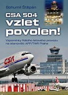CSA 504, vzlet povolen!: Vzpomínky řídícího letového provozu na stanovišti APP/TWR Praha - Kniha