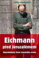 Eichmann před Jeruzalémem: Neprobádaný život masového vraha - Kniha