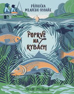 Poprvé na rybách: Příručka mladého rybáře - Kniha