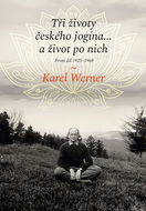 Tři životy českého jogína… a život po nich: První díl 1925–1968 - Kniha
