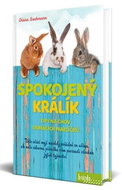 Spokojený králík: Tipy na chov domácích mazlíčků - Kniha