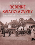 Rodinné sviatky a zvyky: Obrazový sprievodca životom našich predkov - Kniha