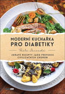 Moderní kuchařka pro diabetiky: Zdravé recepty jako prevence civilizačních chorob - Kniha