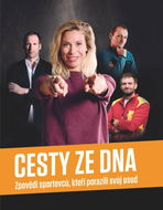 Cesty ze dna: Zpovědi sportovců, kteří porazili svůj osud - Kniha