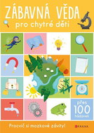 Zábavná věda pro chytré děti: Procvič si mozkové závity! - Kniha