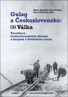 Gulag a Československo Válka: Perzekuce československých občanů a krajanů v Sovětském svazu - Kniha