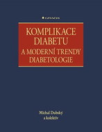 Komplikace diabetu a moderní trendy diabetologie - Kniha