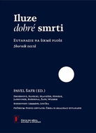 Iluze dobré smrti: Eutanazie na šikmé ploše - Kniha