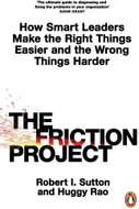 The Friction Project: How Smart Leaders Make the Right Things Easier and the Wrong Things Harder - Kniha