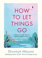 How to Let Things Go: Free yourself up for what matters most - Kniha