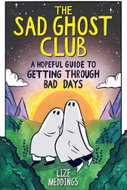 The Sad Ghost Club: A Hopeful Guide for Getting Through Bad Days - Kniha