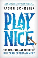 Play Nice: The Rise, Fall, and Future Of Blizzard Entertainment - Kniha
