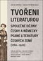 Tvořeni literaturou: Společné dějiny česky a německy psané literatury českých zemí (1760-1920) - Kniha
