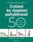 Cvičení ke zlepšení pohyblivosti: 50 tréninkových sestav - Kniha