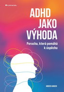 ADHD jako výhoda: Porucha, která pomáhá k úspěchu - Kniha