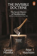 The Invisible Doctrine: The Secret History of Neoliberalism (& How It Came to Control Your Life) - Kniha