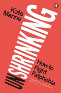 Unshrinking: How to Fight Fatphobia - Kniha