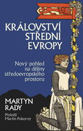 Království střední Evropy: Nový pohled na dějiny středoevropského prostoru - Kniha