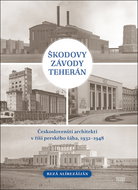 Škodovy závody Teherán: Českoslovenští architekti v říši perského šáha, 1932–1948 - Kniha