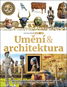 Umění & architektura: Ilustrované dějiny umění od pravěku, antiky, gotiky, renesance a baroka až po  - Kniha