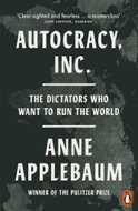 Autocracy, Inc: The Dictators Who Want to Run the World - Kniha