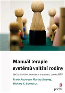 Manuál terapie systémů vnitřní rodiny: Léčba úzkosti, deprese a traumatu pomocí IFS - Kniha