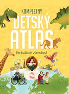 Kompletný detský atlas: Pre budúcich vševedkov - Kniha