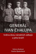 Generál Ivan Chalupa: hrdina dvou národních odbojů a jeho bratři - Kniha