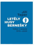 Letěly husy bernešky: Výbor z poezie 1975 - 2023 - Kniha